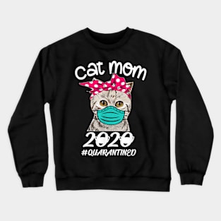 Cat Mom 2020 Quarantined Cat Lover Cat Wearing Mask Crewneck Sweatshirt